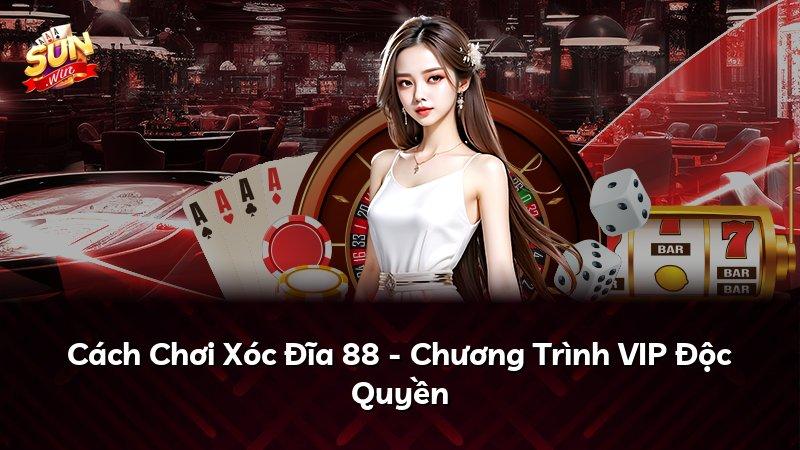 Cách Chơi Xóc Đĩa 88 - Chương Trình VIP Độc Quyền