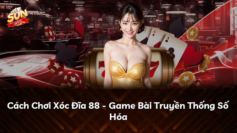 Cách Chơi Xóc Đĩa 88 - Game Bài Truyền Thống Số Hóa