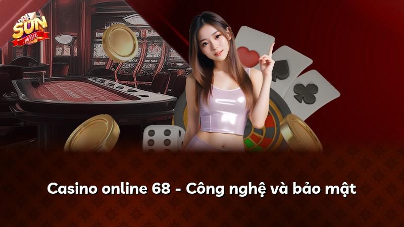 Casino online 68 - Công nghệ và bảo mật