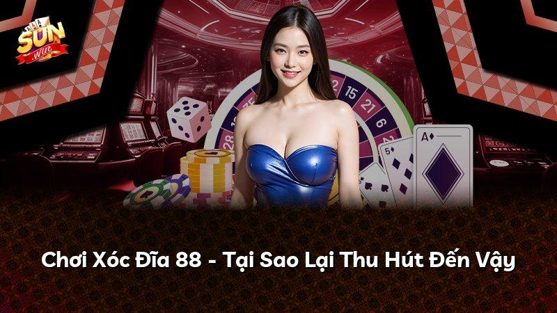 Chơi Xóc Đĩa 88 - Tại Sao Lại Thu Hút Đến Vậy