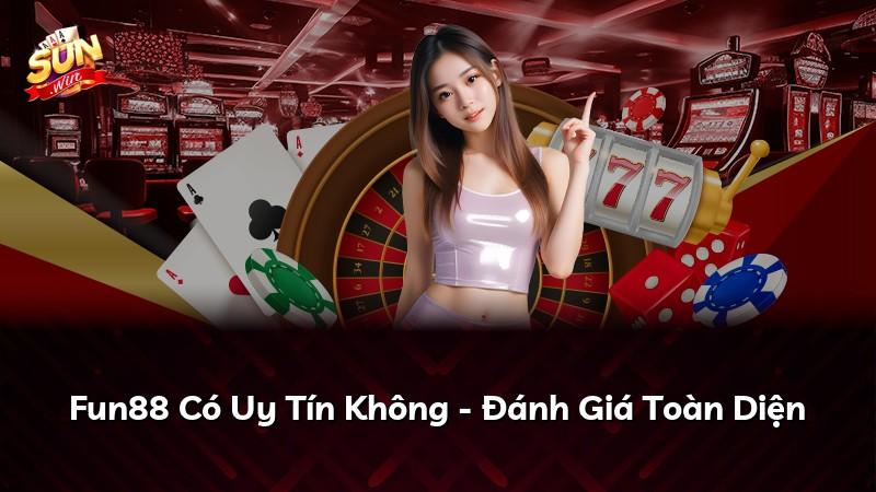 Fun88 Có Uy Tín Không - Đánh Giá Toàn Diện