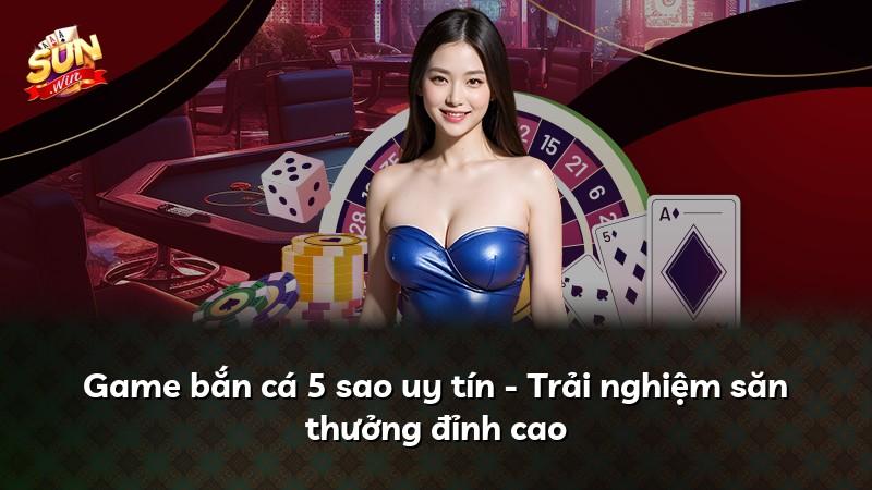 Game bắn cá 5 sao uy tín - Trải nghiệm săn thưởng đỉnh cao