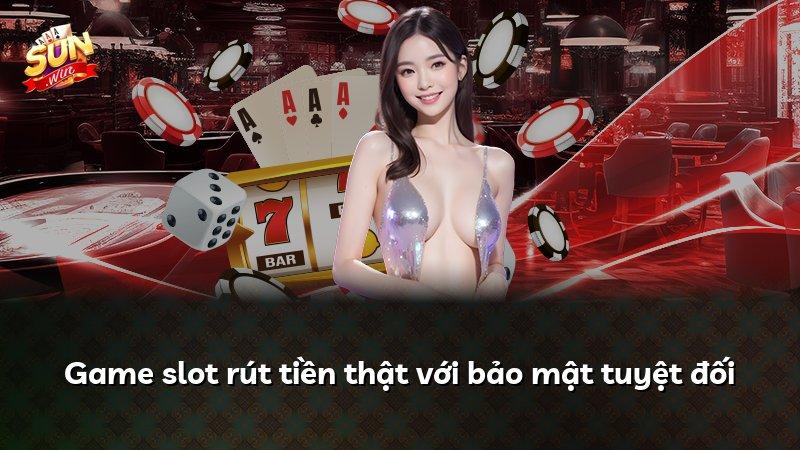 Game slot rút tiền thật với bảo mật tuyệt đối