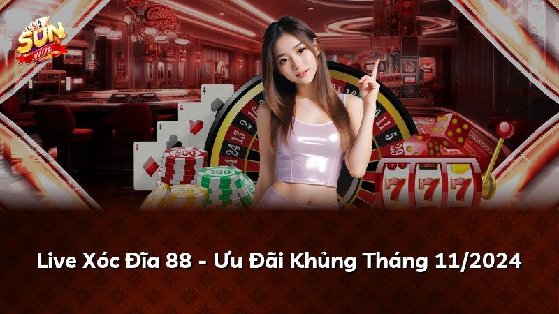 Live Xóc Đĩa 88 - Ưu Đãi Khủng Tháng 11/2024