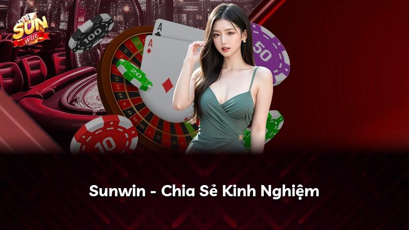 Sunwin - Chia Sẻ Kinh Nghiệm