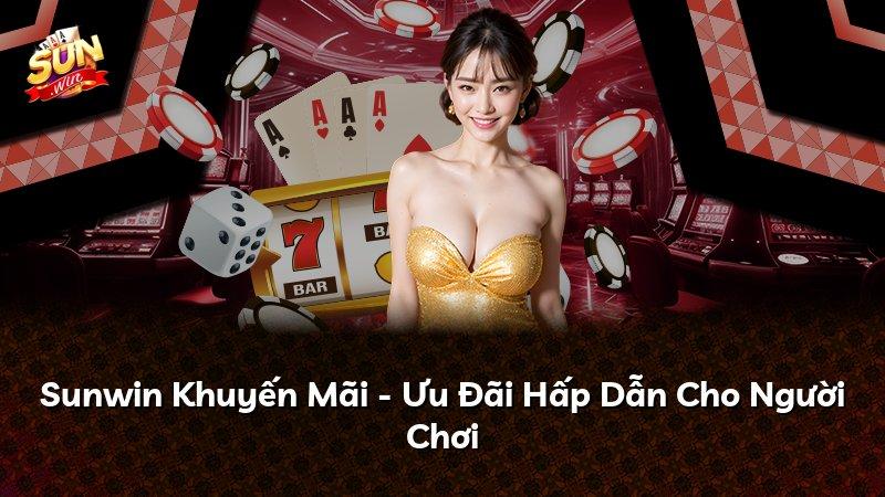 Sunwin Khuyến Mãi - Ưu Đãi Hấp Dẫn Cho Người Chơi