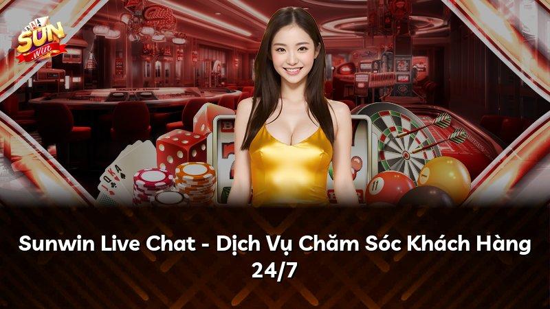 Sunwin Live Chat - Dịch Vụ Chăm Sóc Khách Hàng 24/7