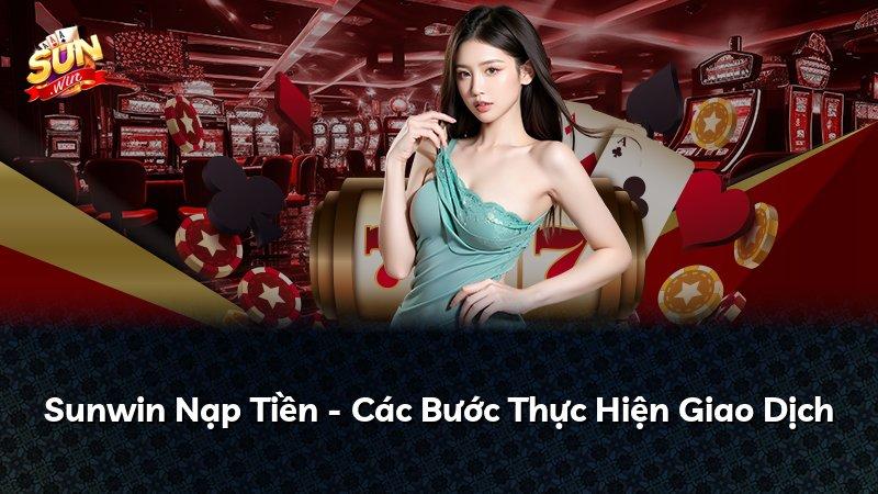Sunwin Nạp Tiền - Các Bước Thực Hiện Giao Dịch