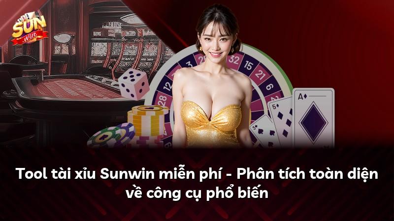 Tool tài xỉu Sunwin miễn phí - Phân tích toàn diện về công cụ phổ biến
