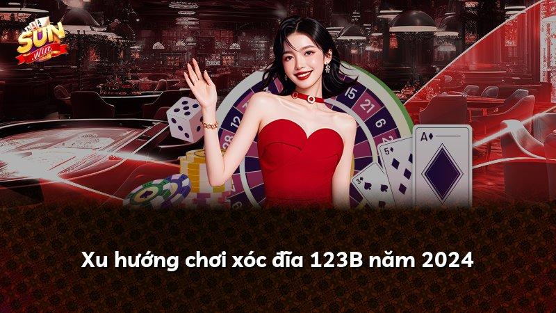 Xu hướng chơi xóc đĩa 123B năm 2024